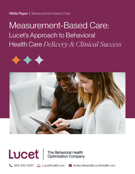 Measurement-Based Care: Lucet's Approach to Behavioral Health Care Delivery and Success