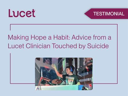 Making Hope a Habit: Advice from a Lucet Clinician Touched by Suicide