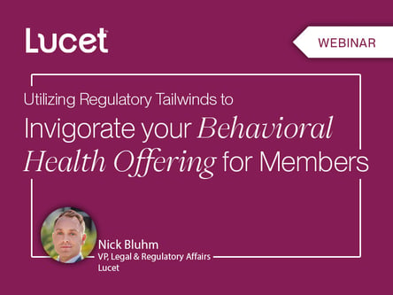 Utilizing Regulatory Tailwinds to Invigorate Your Behavioral Health Offering for Members